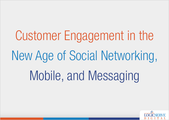 Customer Engagement in the New Age of Social Networking, Mobile, and Messaging