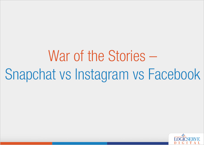 War of the Stories – Snapchat vs Instagram vs Facebook