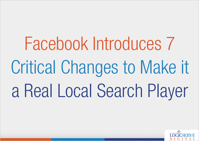 Facebook Introduces 7 Critical Changes to Make it a Real Local Search Player