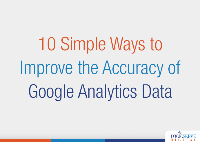 10 Simple Ways to Improve the Accuracy of Google Analytics Data