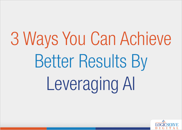 3 Ways You Can Achieve Better Results By Leveraging AI