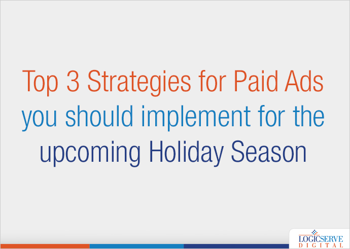 Top 3 Strategies for Paid Ads you should implement for the upcoming Holiday Season