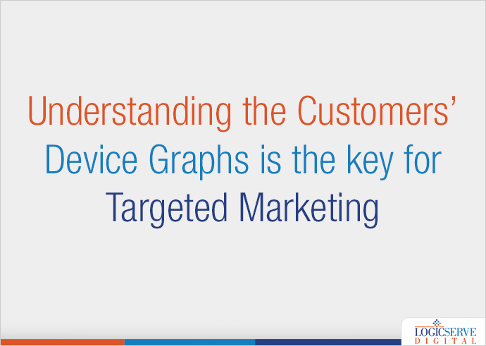 Understanding the Customers’ Device Graphs is the key for Targeted Marketing