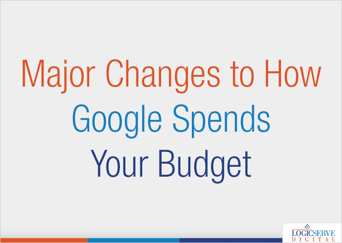Major Changes to How Google Spends Your Budget