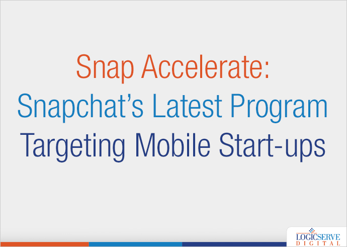 Snap Accelerate: Snapchat’s Latest Program Targeting Mobile Start-ups