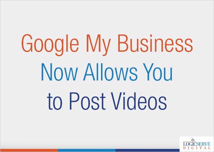 Google My Business Now Allows You to Post Videos
