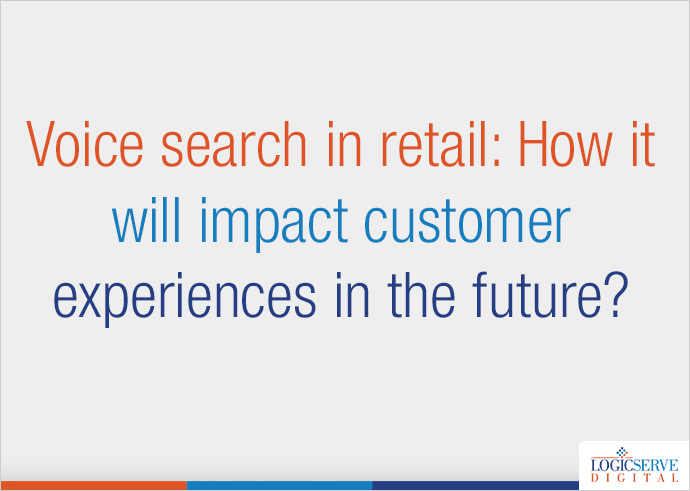 Voice search in retail: How it will impact customer experiences in the future?
