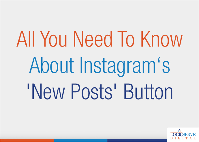 All You need to know about Instagram‘s ‘New Posts’ Button